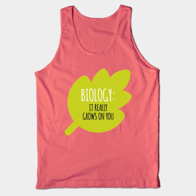Biology Grows On You Tank Top by oddmatter